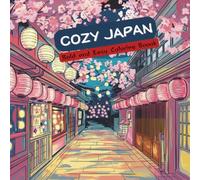 Cozy Japan Coloring Book: Relaxing Japanese Aesthetic Scenes for Adults: Cute Cozy Japan Coloring Pages with Cafés, Food, Streets, Temples and Cherry Blossoms for Calm, Mindfulness and Stress Relief