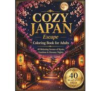 Cozy Japan Escape Coloring Book: 40 Relaxing Pages of Kyoto Streets, Gardens, Lantern Nights & Peaceful Japanese Scenes