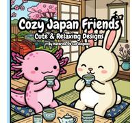 Cozy Japan Friends Coloring Book: Bold and Easy Relaxing Designs for Adults and Beginners: Cute & Relaxing Designs (Cozy Vibes Coloring Series)