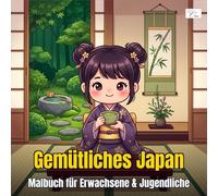 Cozy Japan - Gemütliches Japan: Malbuch für Erwachsene und Jugendliche mit niedlichen Kawaii-Charakteren und japanischen Szenen: Kimono, Zen-Gärten und Kirschblüten - Achtsamkeit durch kreatives Malen