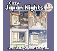 Cozy Japan Nights: Cute and Relaxing Japanese Coloring Book with Cozy Streets Lantern Alleys Vending Machines and Peaceful Night Scenes (Cozy Japan Coloring Collection)