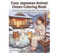 Cozy Japanese Animal Onsen Coloring Book: Relaxing Coloring Pages with Cute Animals and Cozy Japanese Onsen Scenes