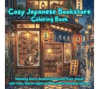 Cozy Japanese Bookstore Coloring Book: Relaxing Retro Bookshop Scenes from Japan with Cats, Warm Lights and Peaceful Reading Spaces (Cozy Japan Coloring Series)