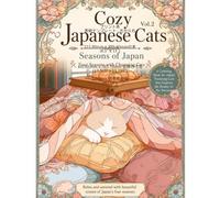 Cozy Japanese Cats Vol.2 Seasons of Japan Four Seasons with Charming Cats: A Relaxing Adult Coloring Book Featuring Adorable Cats, Cherry Blossoms, ... and the Beauty of Japan's Four Seasons