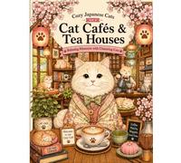 Cozy Japanese Cats Vol.4 Cat Cafés & Tea Houses Relaxing Moments with Charming Cats: A Peaceful Coloring Journey Through Japan's Cat Cafés