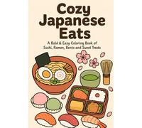 Cozy Japanese Eats: A Bold and Easy Japanese Food Coloring Book: Sushi, Ramen, Bento and Sweet Treats for Adults and Foodies