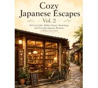 Cozy Japanese Escapes Vol. 2: 50 Cozy Cafés, Hidden Streets, Bookshops, and Everyday Japanese Retreats to Relax and Color
