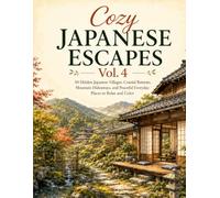 Cozy Japanese Escapes Vol.4: 50 Hidden Japanese Villages, Coastal Retreats, Mountain Hideaways, and Peaceful Everyday Places to Relax and Color