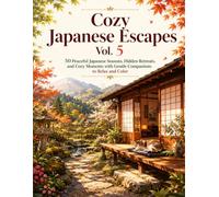 Cozy Japanese Escapes Vol.5: 50 Peaceful Japanese Seasons, Hidden Retreats, and Cozy Moments with Cats to Relax and Color