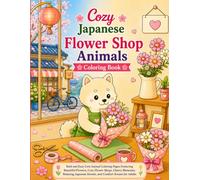 Cozy Japanese Flower Shop Animals Coloring Book: Bold and Easy Cute Animal Coloring Pages Featuring Beautiful Flowers, Cozy Flower Shops, Cherry ... Streets, and Comfort Scenes for Adults