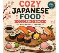Cozy Japanese Food Coloring Book: Bold and Easy Designs - Sushi, Sweets, Snacks & Street Food for Relaxation (Cozy Food Coloring Books)