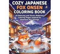 Cozy Japanese Fox Onsen Coloring Book: 50 Relaxing and Stress Relief Coloring Pages Inspired by Japanese Hot Springs for Adults: A Cozy and Peaceful ... in Traditional Japanese Winter Hot Springs