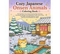 Cozy Japanese Onsen Animals Coloring Book: Bold and Easy Cute Animal Coloring Pages Featuring Relaxing Hot Springs, Peaceful Ryokan, Scenic Onsen ... Nature, and Cozy Travel Moments for Adults