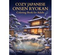 Cozy Japanese Onsen Ryokan Coloring Book: Cozy Japan Coloring Pages with Onsen Baths, Ryokan Rooms, Lantern Paths and Peaceful Gardens