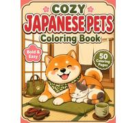 Cozy Japanese Pets Coloring Book: Bold and Easy Cute Animal Scenes with Shiba Inu, Cats and Cozy Japanese Rooms for Adults, Teens and Kids
