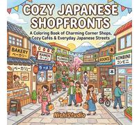 Cozy Japanese Shopfronts: A Coloring Book of Charming Corner Shops, Cozy Cafés & Everyday Japanese Streets (Wander Japan)