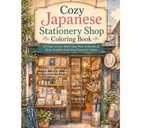 Cozy Japanese Stationery Shop Coloring Book: 25 Paper Goods, Washi Tape, Pens, Notebooks & Quiet Neighborhood Shop Scenes for Adults