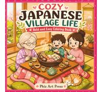 Cozy Japanese Village Life, Bold And Easy Coloring: Coloring Book for Adults and Teens Featuring Peaceful Japanese Village Scenes, Cozy Family Moments and Relaxing Seasonal Life