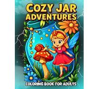 Cozy Jar Adventures: A Whimsical Jar Themed Coloring Book for Teens and Adults with Cute Animals, Flowers, Sea Life & Characters