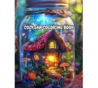Cozy Jar Coloring Book: A Magical Tiny World in Glass Jars for Stress Relief and Relaxation: Beautiful Hand-Drawn Illustrations for Adults and Teens