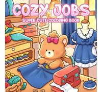 Cozy Jobs Coloring Book: Fuzzy Buddies Coloring Pages for Adults & Teens featuring Their Daily Scenes at Work to Unwind