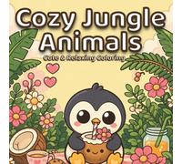 Cozy Jungle Animals: A Cute & Relaxing Coloring Book for Adults and Teens: | Cozy Vibes, Kawaii Animal Scenes, Bold & Easy Designs for Stress Relief, ... and Calm Coloring (Cozy Animal Moments)