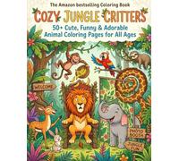 Cozy Jungle Critters: 50+ Cute, Funny & Adorable Animal Coloring Pages for All Ages. (The mindful & creative art series)