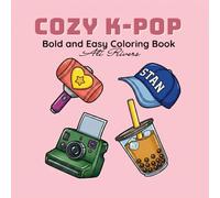 Cozy K-Pop: A Bold and Easy Coloring Book for Teens and Adults with Relaxing K-Pop Aesthetic Designs, Cozy Vibes, and Iconic Korean Fan Culture Objects (Bold and Easy Cozy Series)