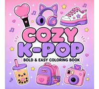 Cozy K-Pop Bold & Easy Coloring Book: Cute Kawaii K-Pop Designs with Bubble Tea, Headphones, Sneakers, Light Sticks & Fan Fun for Kids and Tweens (Lily & Fred Colors)