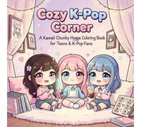 Cozy K-Pop Corner: A Kawaii Chunky Hygge Coloring Book for Teens & K-Pop Fans