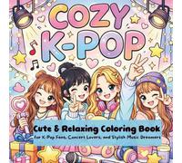 Cozy K-Pop: Cute & Relaxing Coloring Book for K-Pop Fans, Concert Lovers, and Stylish Music Dreamers