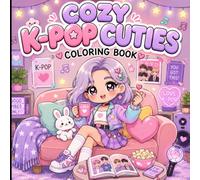Cozy K-Pop Cuties Coloring Book: Cute Chibi K-Pop Idol Coloring Pages Filled with Cozy Moments, Music, Fashion, Sweet Café Adventures, Concert Fun, ... & Easy Designs for Relaxation and Creativity