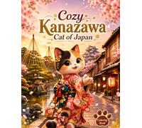 Cozy Kanazawa Cat of Japan: 25 Cute Coloring Pages Featuring Cats Exploring Kanazawa's Famous Sights, Traditional Culture and Local Food (Cozy Cat of Japan)