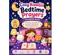 Cozy Kawaii Bedtime Prayers Coloring Book: Cute Christian Coloring Pages with Cozy Animals, Sweet Dreams, Night Prayers, Bible Faith Fun, and Relaxing Kawaii Bedtime Scenes for Kids Ages 4-8
