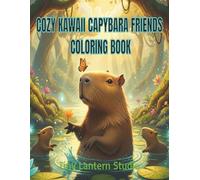 Cozy Kawaii Capybara Friends Coloring Book: Super Cute Capybara Adventures and Fun Coloring Pages with Fun Facts for Kids Ages 8-12 (The Cozy Capybara Club)