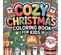 Cozy & Kawaii Christmas Coloring Book: 100+ Cute Holiday Pages for Kids, Teens, and Adults: A Fun and Festive Coloring Book with Easy-to-Color ... for Relaxation, Stocking Stuffers, or Gifting
