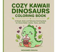 Cozy Kawaii Dinosaurs Coloring Book: A Simple, Bold, and Relaxing Coloring Book for Stress Relief, Adults, Teens, and Kids