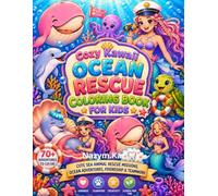 Cozy Kawaii Ocean Rescue Coloring Book for Kids: Cute Sea Animal Rescue Missions, Ocean Adventures, Friendship, Teamwork & Screen-Free Fun (Cozy Kawaii Ocean Universe)