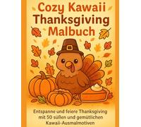 Cozy Kawaii Thanksgiving Malbuch: Entspanne und feiere Thanksgiving mit 50 süßen und gemütlichen Kawaii-Ausmalmotiven
