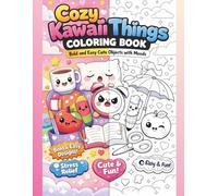 Cozy Kawaii Things Coloring Book: Bold and Easy Cute Objects with Moods: Adorable Stress Relief Coloring Pages Featuring Happy, Sleepy & Silly Everyday Items | For Adults, Teens & Beginners