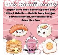 Cozy Kawaii Treats: Super Cute Food Coloring Book for Kids & Adults - Bold & Easy Designs for Relaxation, Stress Relief & Creative Fun