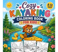 Cozy Kayaking Coloring Book for Kids: Cute River Adventures, Peaceful Nature Scenes and Outdoor Fun to Color for Ages 8-12