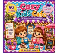 Cozy Kids Café Coloring Book: A Cute & Cozy Stress Relief Coloring Book for Kids | 50 Adorable Café Scenes with Sweet Treats, Cozy Moments & Bold Easy-to-Color Pages