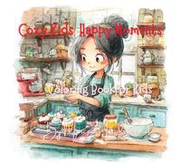 Cozy Kids Happy Moments: A Cute and Cozy Coloring Book for Kids Ages 3-8 with Sweet Everyday Moments, Simple Designs and Relaxing Fun