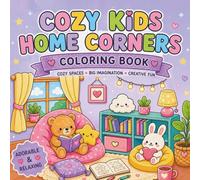 Cozy Kids Home Corners Coloring Book: Cute & Comfy Coloring Pages for Kids | Relaxing Cozy Rooms, Reading Nooks, Play Corners & Calm Spaces