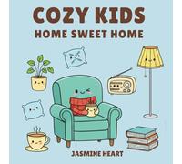 Cozy Kids: Home Sweet Home A Heartwarming Coloring Journey of Comfort and Joy: 100 Pages of Wholesome Coloring Fun for Cozy-Hearted Kids (Cozy Kids Coloring Book Series)