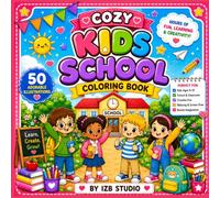 Cozy Kids School Coloring Book: 50 Cute School-Themed Coloring Pages for Kids | Classroom Adventures, Learning, Friendship, Creativity & Printable Coloring Fun