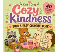 Cozy Kindness: Cute Animal Coloring Book for Adults and Kids Featuring Cozy Friends, Heartwarming Acts of Kindness, Stress Relief, Relaxation, Mindfulness and Positive Vibes