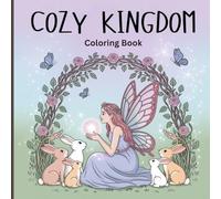 Cozy Kingdom Coloring Book for Adults: A soothing journey into magical forests, gentle fairies, elegant unicorns, whimsical creatures, fantasy ... nature scenes for mindful relaxation