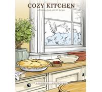 Cozy Kitchen: A Coloring Book with 40 Recipes - Illustrated Kitchen Scenes to Color and Real Recipes to Cook and Bake